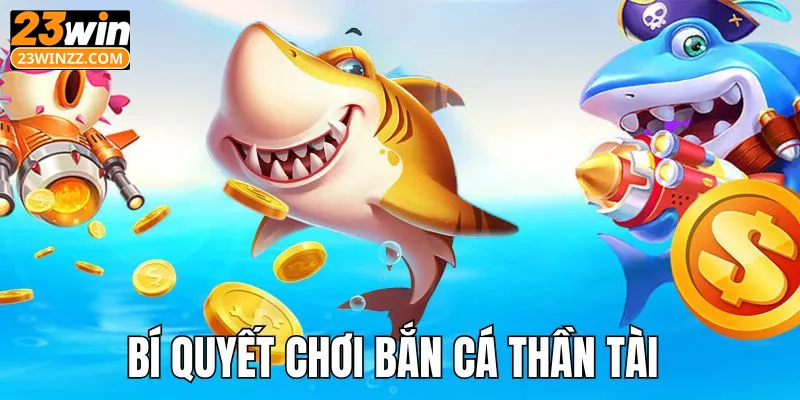 Bí quyết chơi bắn cá thần tài siêu chuẩn