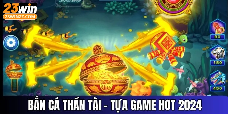 Bắn cá thần tài - Siêu phẩm game fishing cực hot