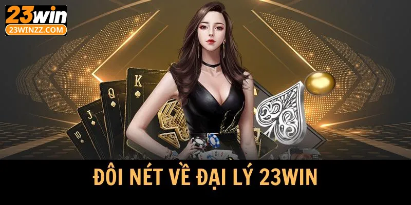 Đôi nét về đại lý 23win