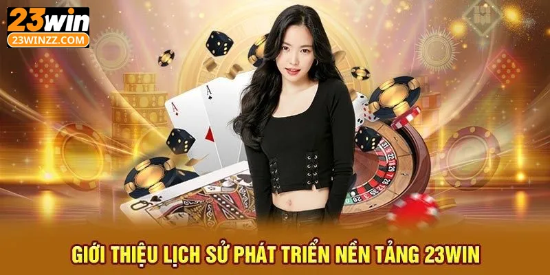 Giới thiệu quá trình phát triển của nhà cái 23win