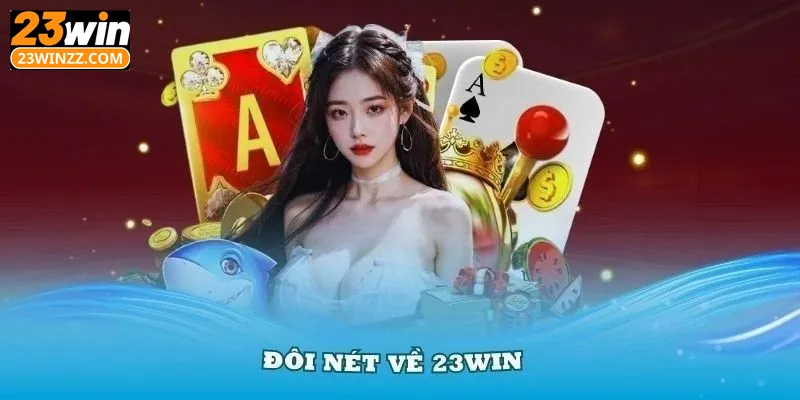 Những nét thú vị về nhà cái uy tín 23win